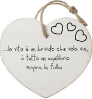 ...la vita è un brivido che vola via,
 è tutto un equilibrio 
sopra la follia 